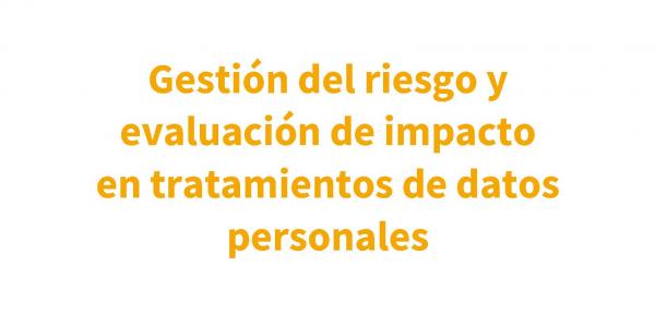 Gestión del riesgo y evaluación de impacto en tratamientos de datos personales