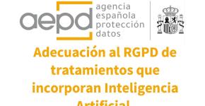 Adecuación al RGPD de tratamientos que incorporan Inteligencia Artificial