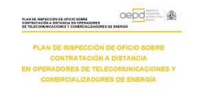 La AEPD publica los resultados de su plan de auditoría sobre la contratación de servicios a distancia en los sectores de telecomunicaciones y energía