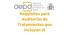 AEPD publica guía sobre La AEPD publica una guía sobre requisitos en auditorías de tratamientos que incluyen Inteligencia Artificial