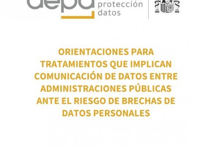 Orientaciones para tratamientos que implican comunicación de datos entre Administraciones Públicas ante el riesgo de brechas de datos personales